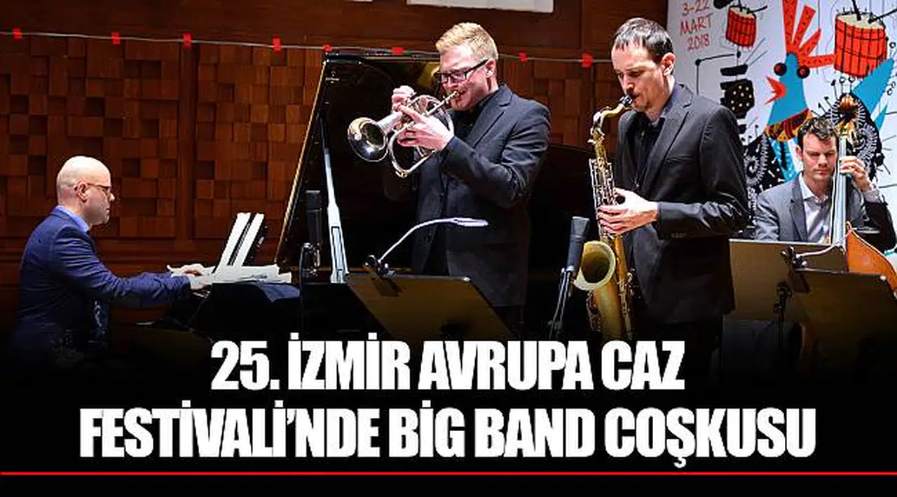 25. İZMİR AVRUPA CAZ FESTİVALİ’NDE BİG BAND COŞKUSU