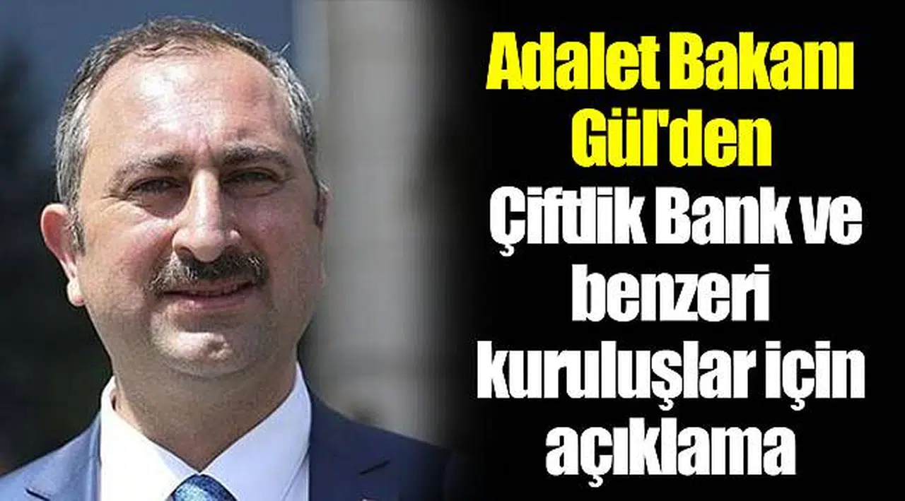 Adalet Bakanı Gül'den Çiftlik Bank ve benzeri kuruluşlar için açıklama