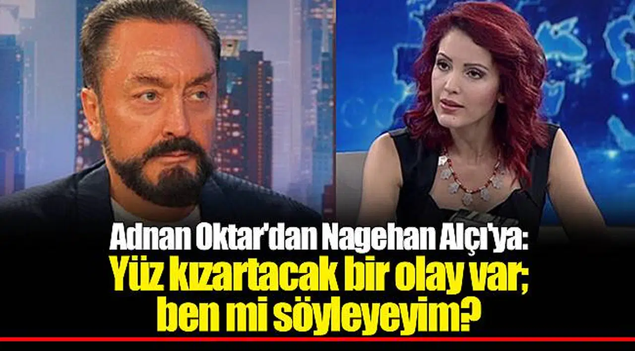 Adnan Oktar'dan Nagehan Alçı'ya: Yüz kızartacak bir olay var; ben mi söyleyeyim?