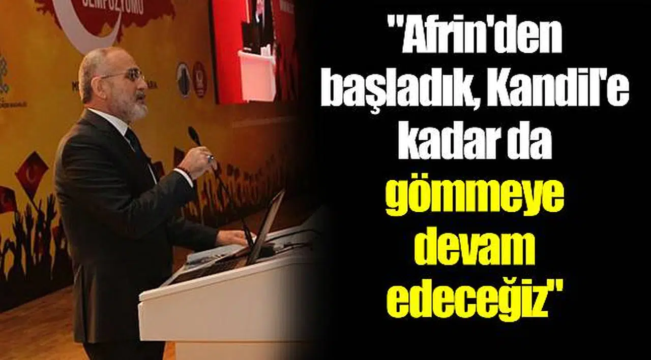 "Afrin'den başladık, Kandil'e kadar da gömmeye devam edeceğiz"