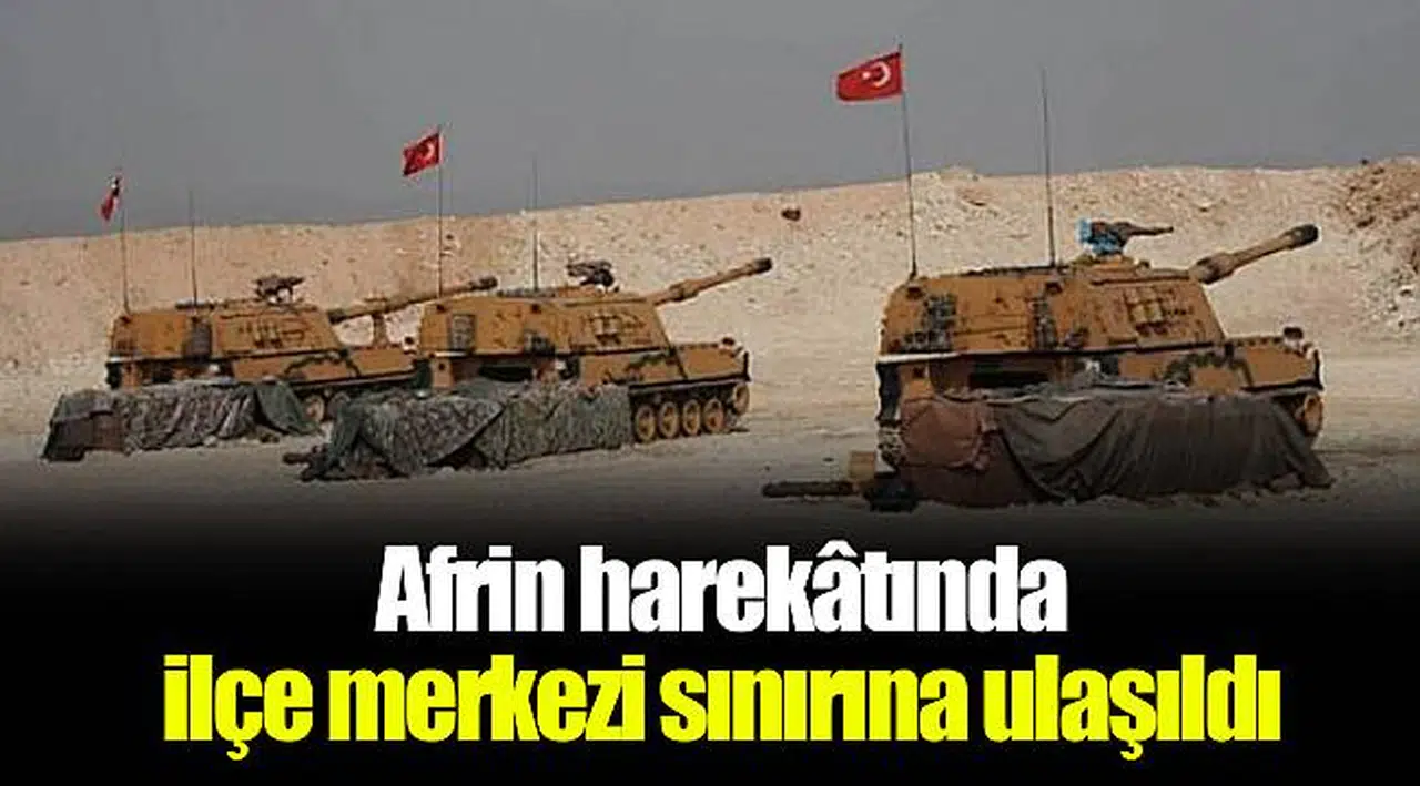 Afrin harekâtında ilçe merkezi sınırına ulaşıldı