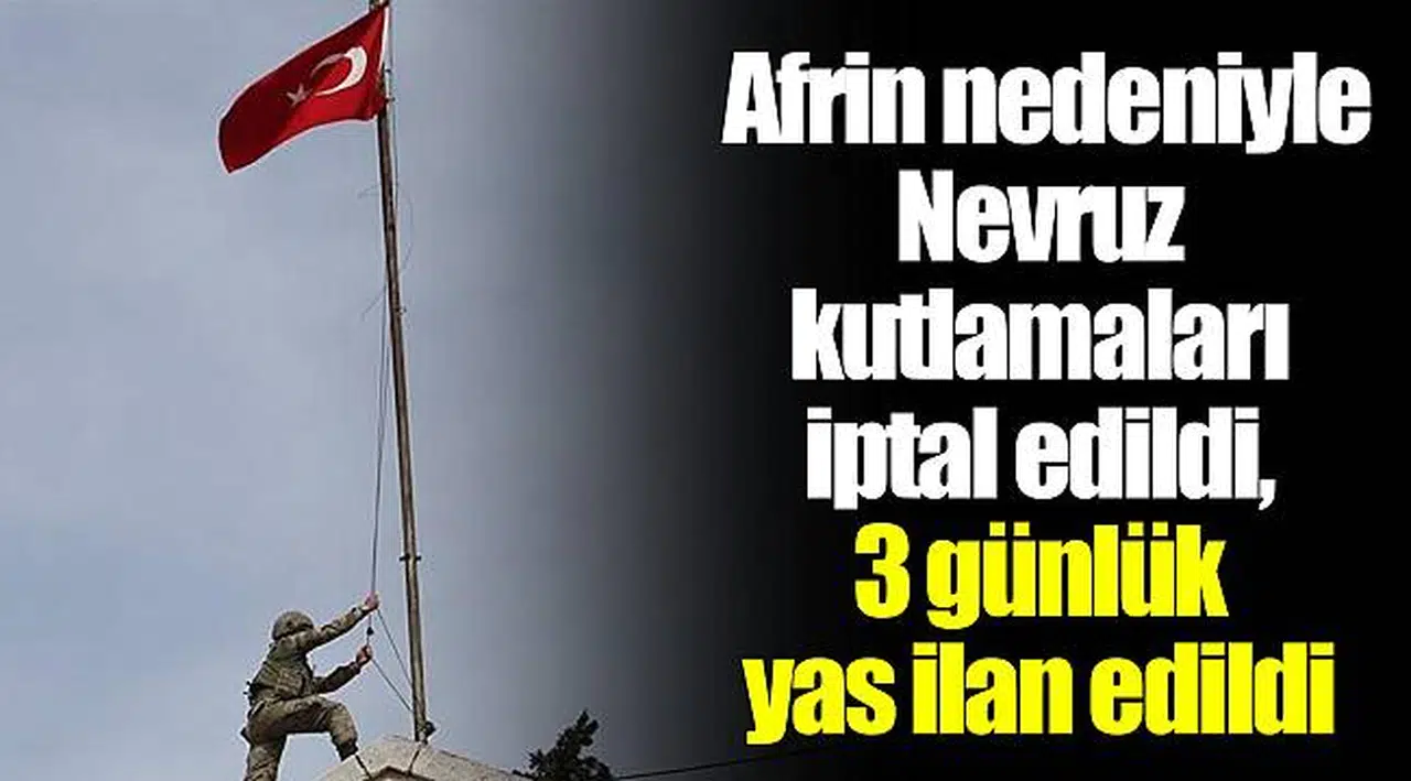 Afrin nedeniyle Nevruz kutlamaları iptal edildi, 3 günlük yas ilan edildi