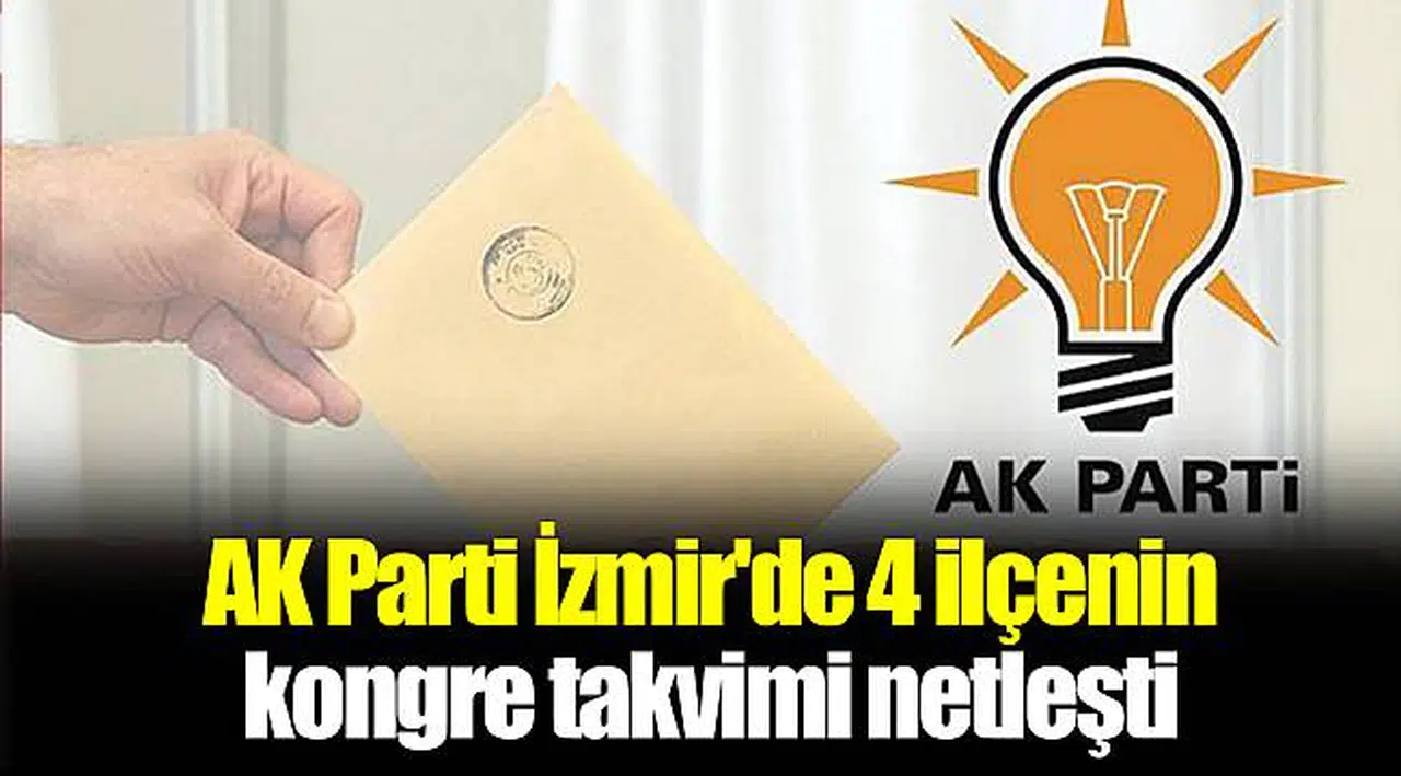 AK Parti İzmir'de 4 ilçenin kongre takvimi netleşti
