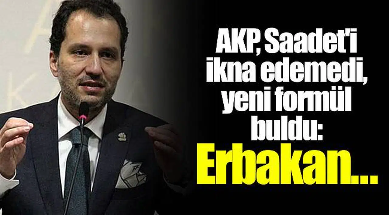 AKP, Saadet'i ikna edemedi, yeni formül buldu: Erbakan...