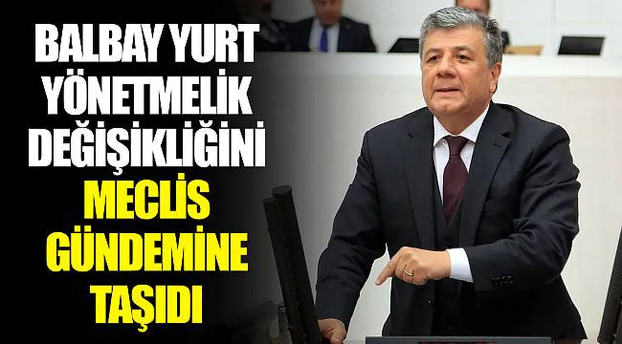 BALBAY YURT YÖNETMELİK DEĞİŞİKLİĞİNİ MECLİS GÜNDEMİNE TAŞIDI