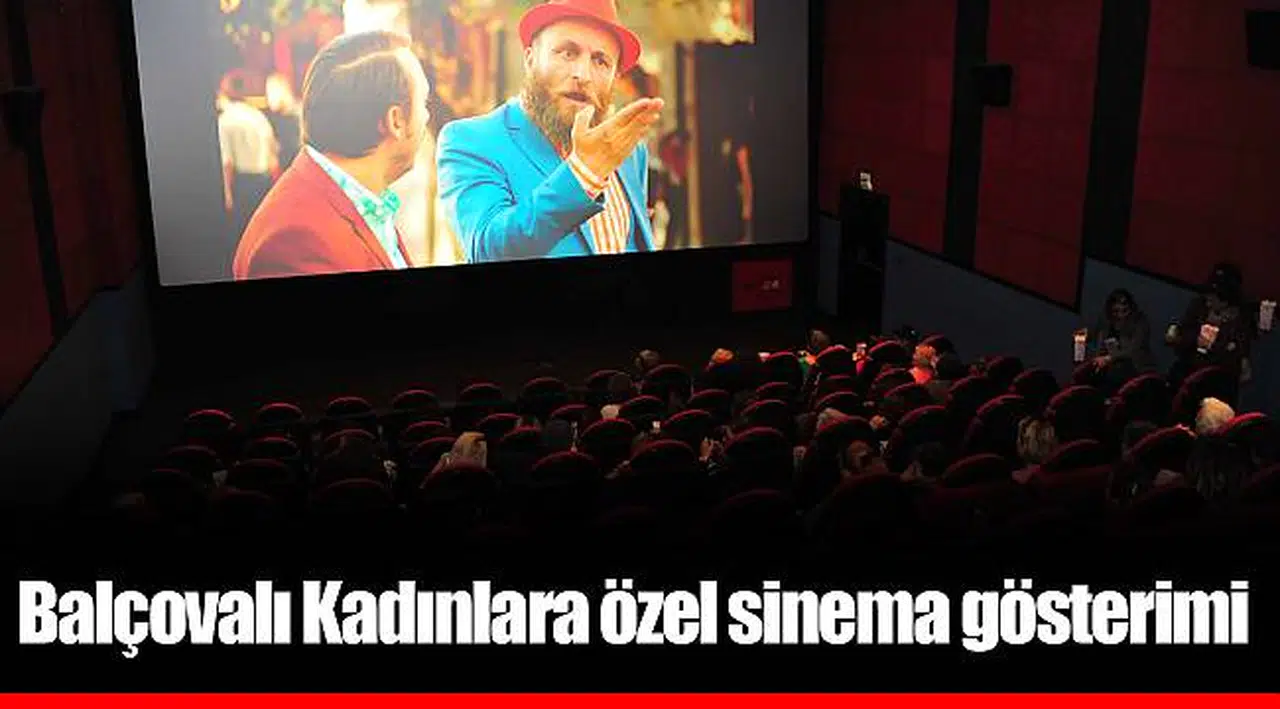 Balçovalı Kadınlara özel sinema gösterimi           