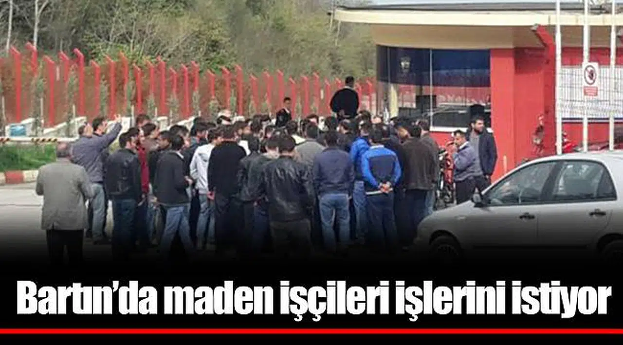 Bartın’da maden işçileri işlerini istiyor