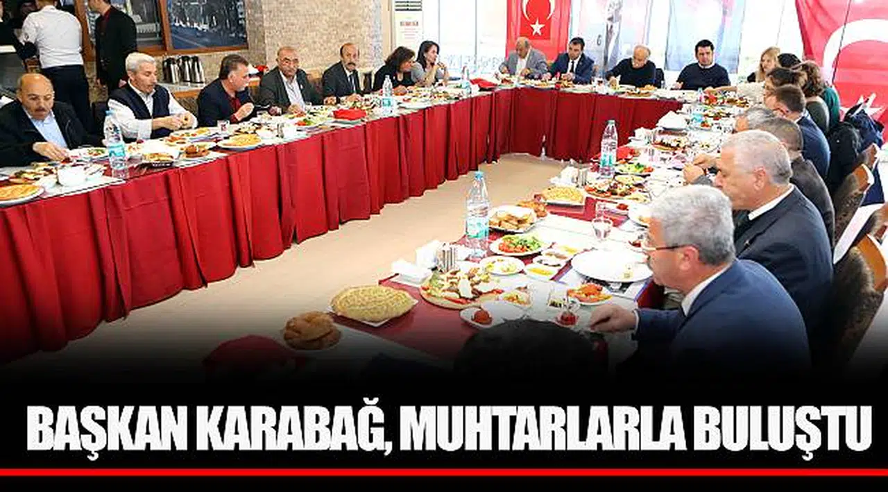 BAŞKAN KARABAĞ, MUHTARLARLA BULUŞTU