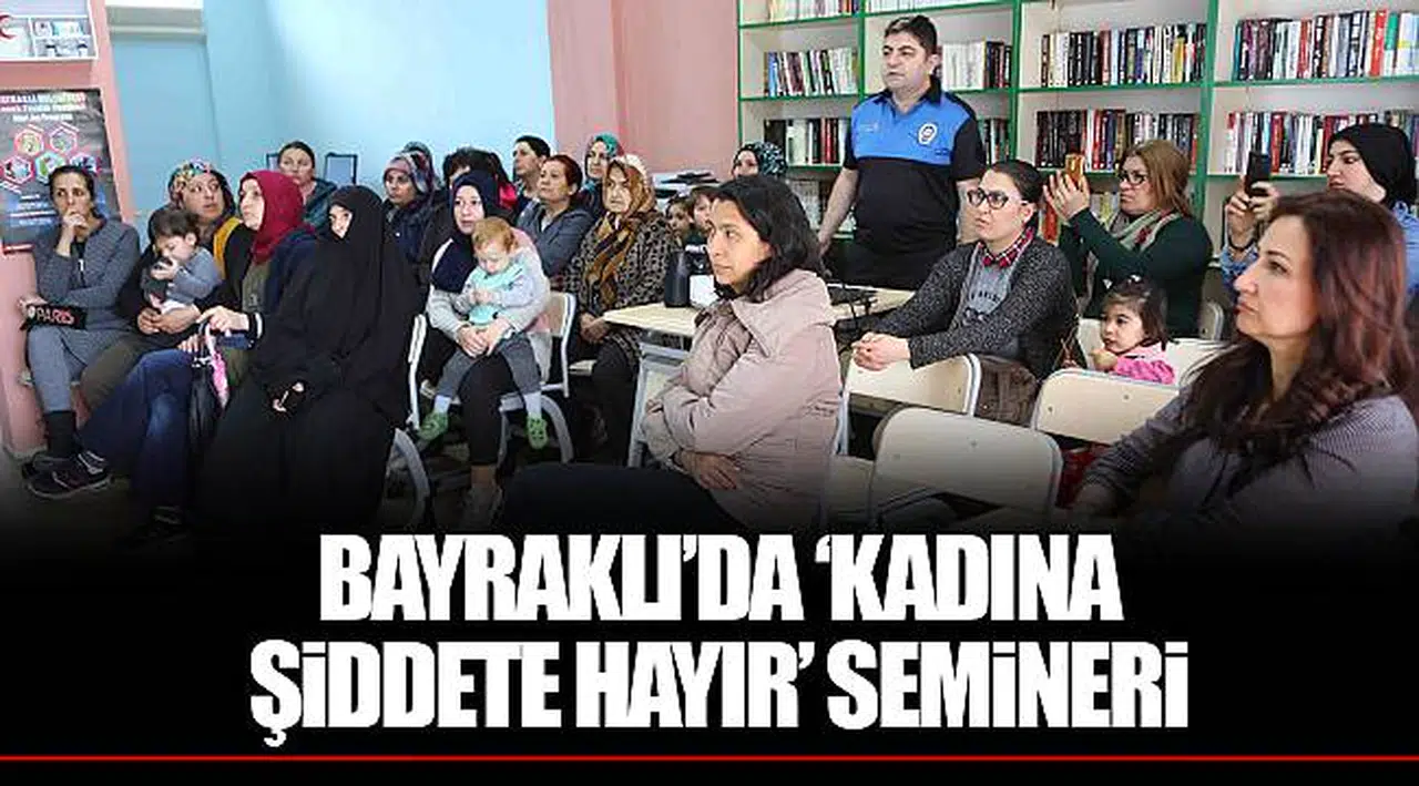 BAYRAKLI’DA ‘KADINA ŞİDDETE HAYIR’ SEMİNERİ
