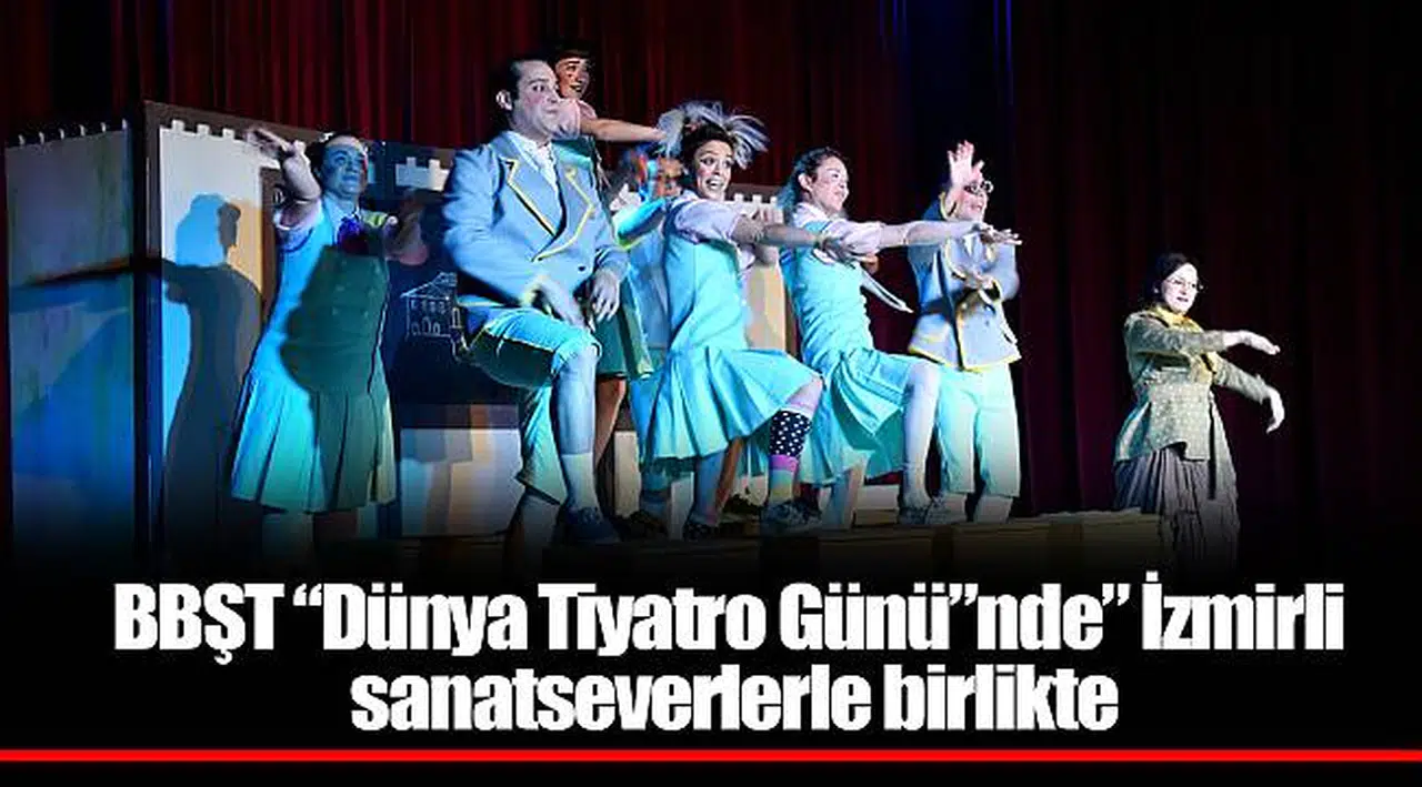 BBŞT “Dünya Tiyatro Günü”nde” İzmirli sanatseverlerle birlikte