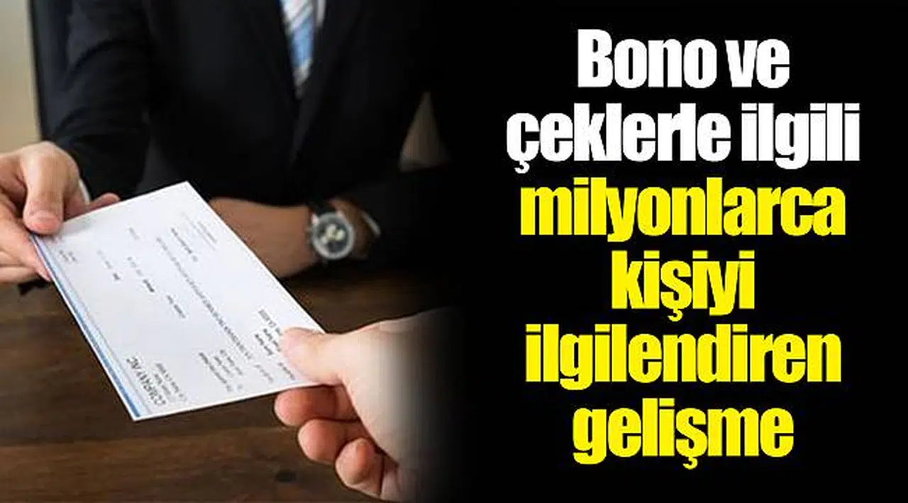 Bono ve çeklerle ilgili milyonlarca kişiyi ilgilendiren gelişme