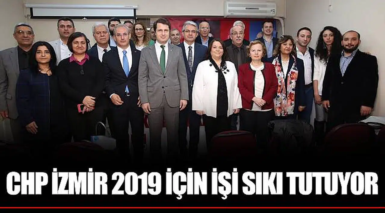 CHP İZMİR 2019 İÇİN İŞİ SIKI TUTUYOR