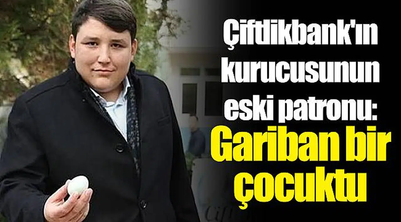 Çiftlikbank'ın kurucusunun eski patronu: Gariban bir çocuktu