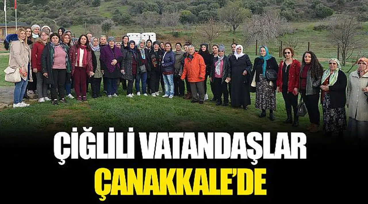 ÇİĞLİLİ VATANDAŞLAR ÇANAKKALE’DE