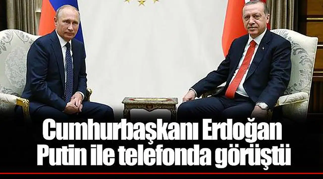 Cumhurbaşkanı Erdoğan Putin ile telefonda görüştü