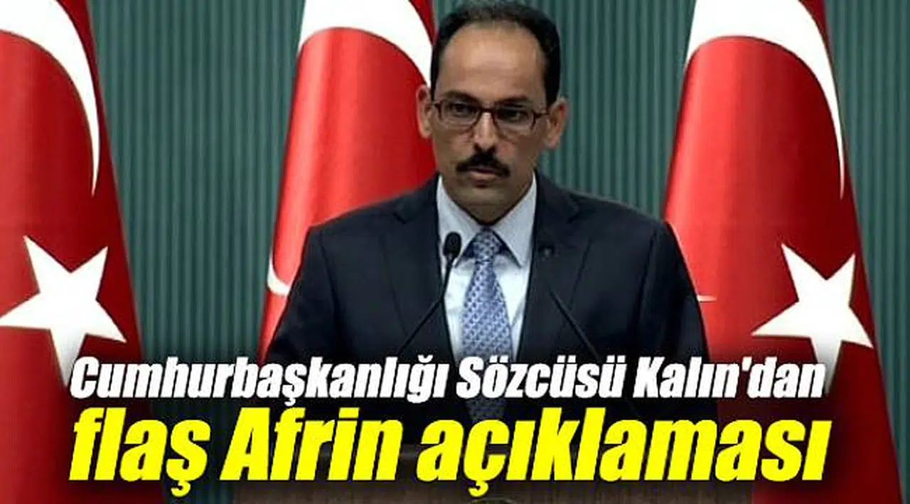 Cumhurbaşkanlığı Sözcüsü Kalın'dan flaş Afrin açıklaması