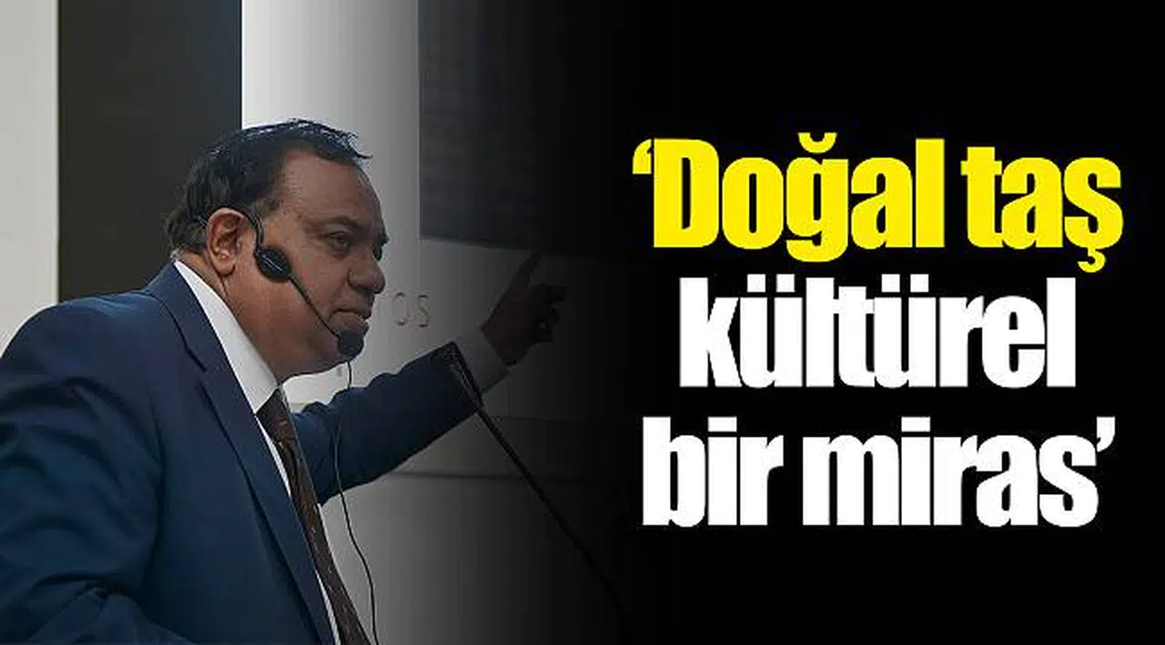 “Doğal taş kültürel bir miras” 