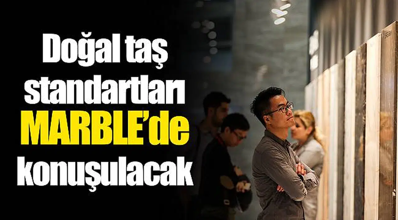 Doğal taş standartları  MARBLE’de konuşulacak