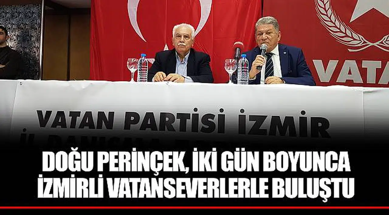 DOĞU PERİNÇEK, İKİ GÜN BOYUNCA İZMİRLİ VATANSEVERLERLE BULUŞTU