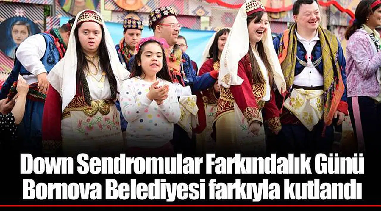 Down Sendromular Farkındalık Günü Bornova Belediyesi farkıyla kutlandı