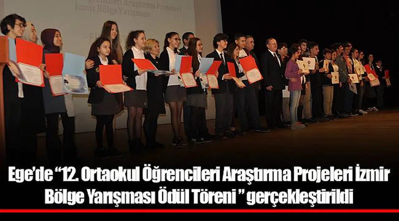 Ege’de “12. Ortaokul Öğrencileri Araştırma Projeleri İzmir Bölge Yarışması Ödül Töreni ” gerçekleştirildi