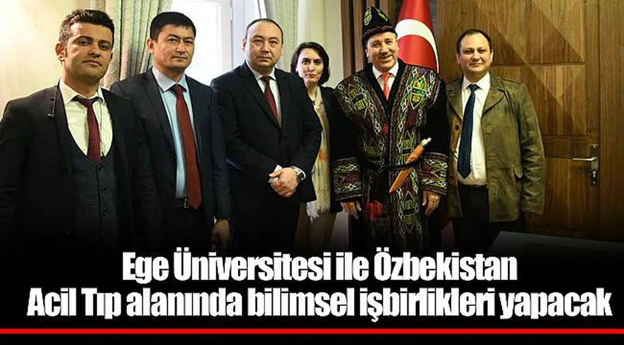 Ege Üniversitesi ile Özbekistan  Acil Tıp alanında bilimsel işbirlikleri yapacak