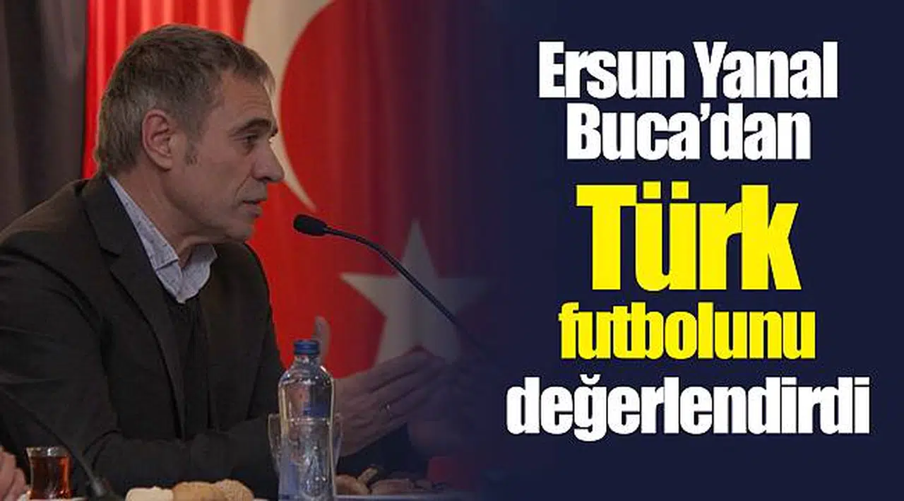 Ersun Yanal Buca’dan Türk futbolunu değerlendirdi