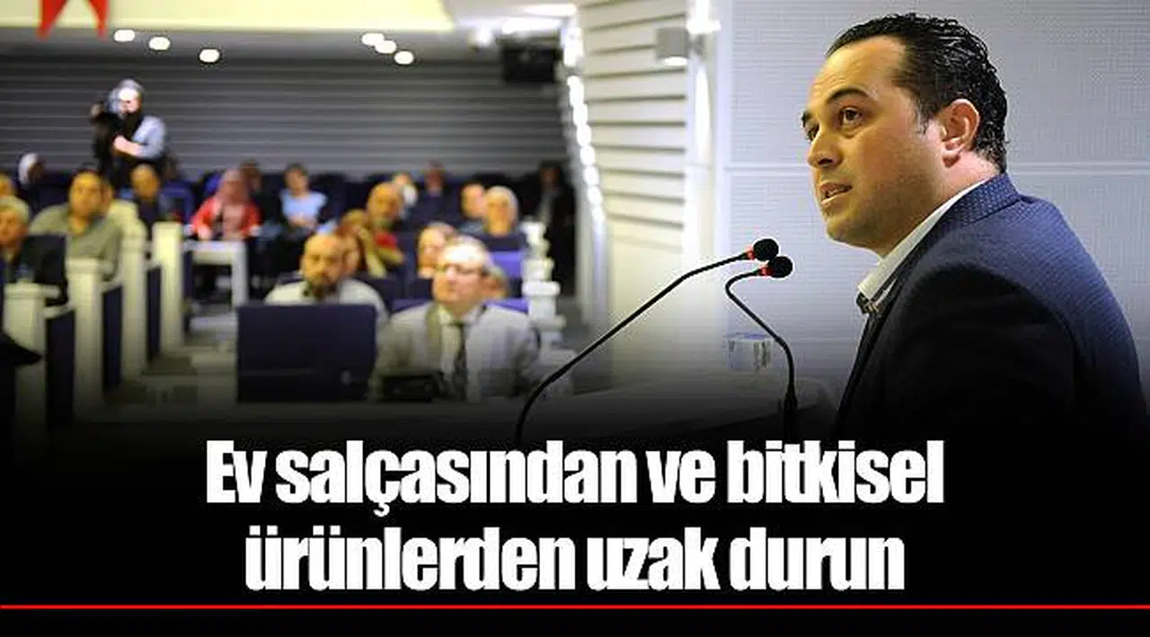 Ev salçasından ve bitkisel ürünlerden uzak durun