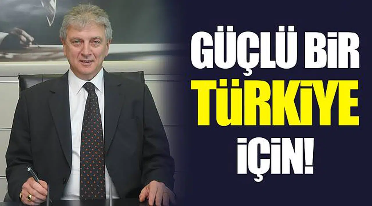 Güçlü bir Türkiye için!