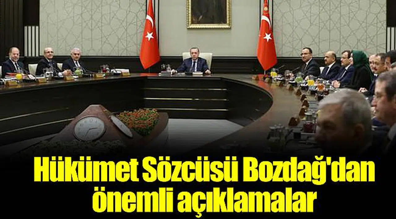 Hükümet Sözcüsü Bozdağ'dan önemli açıklamalar