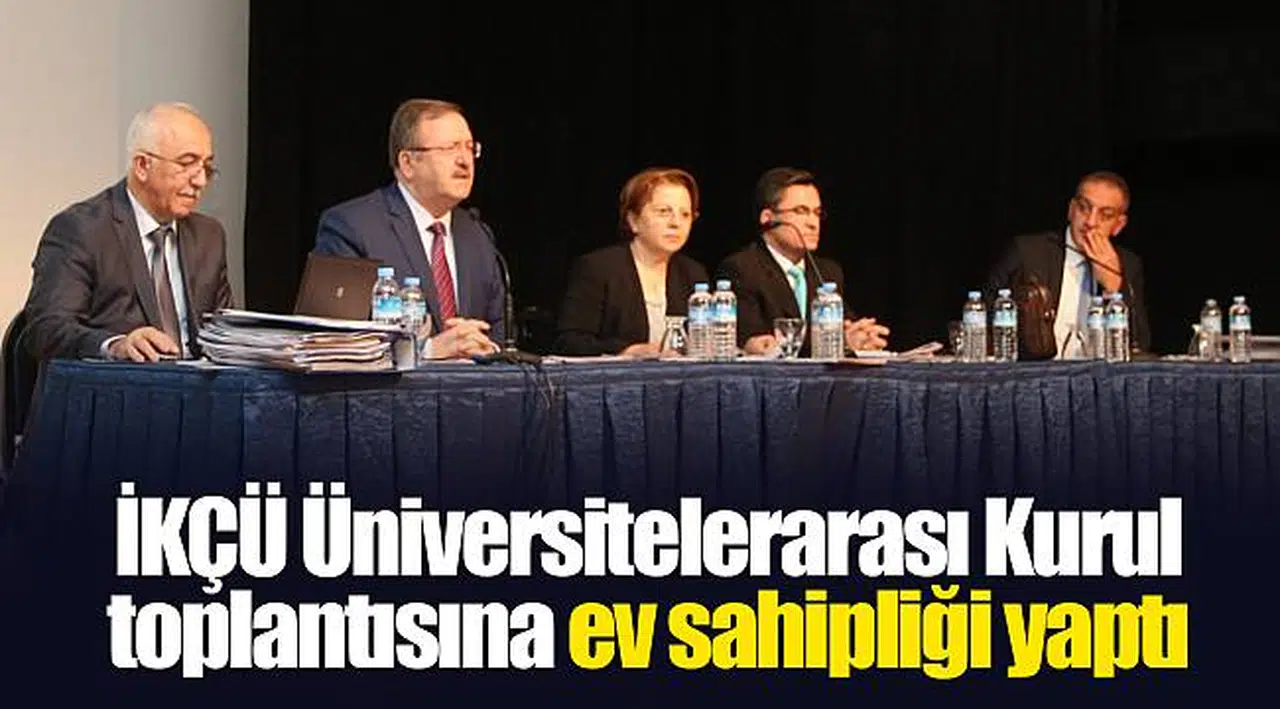 İKÇÜ Üniversitelerarası Kurul toplantısına ev sahipliği yaptı