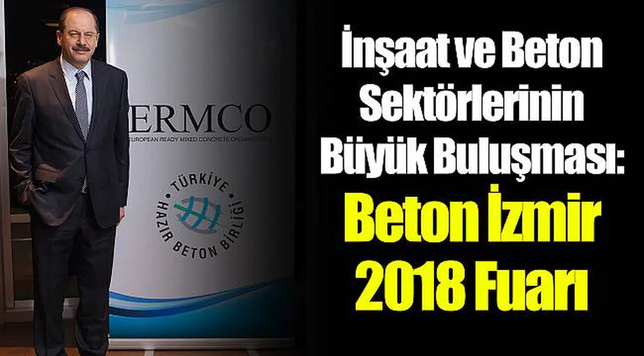 İnşaat ve Beton Sektörlerinin Büyük Buluşması: Beton İzmir 2018 Fuarı