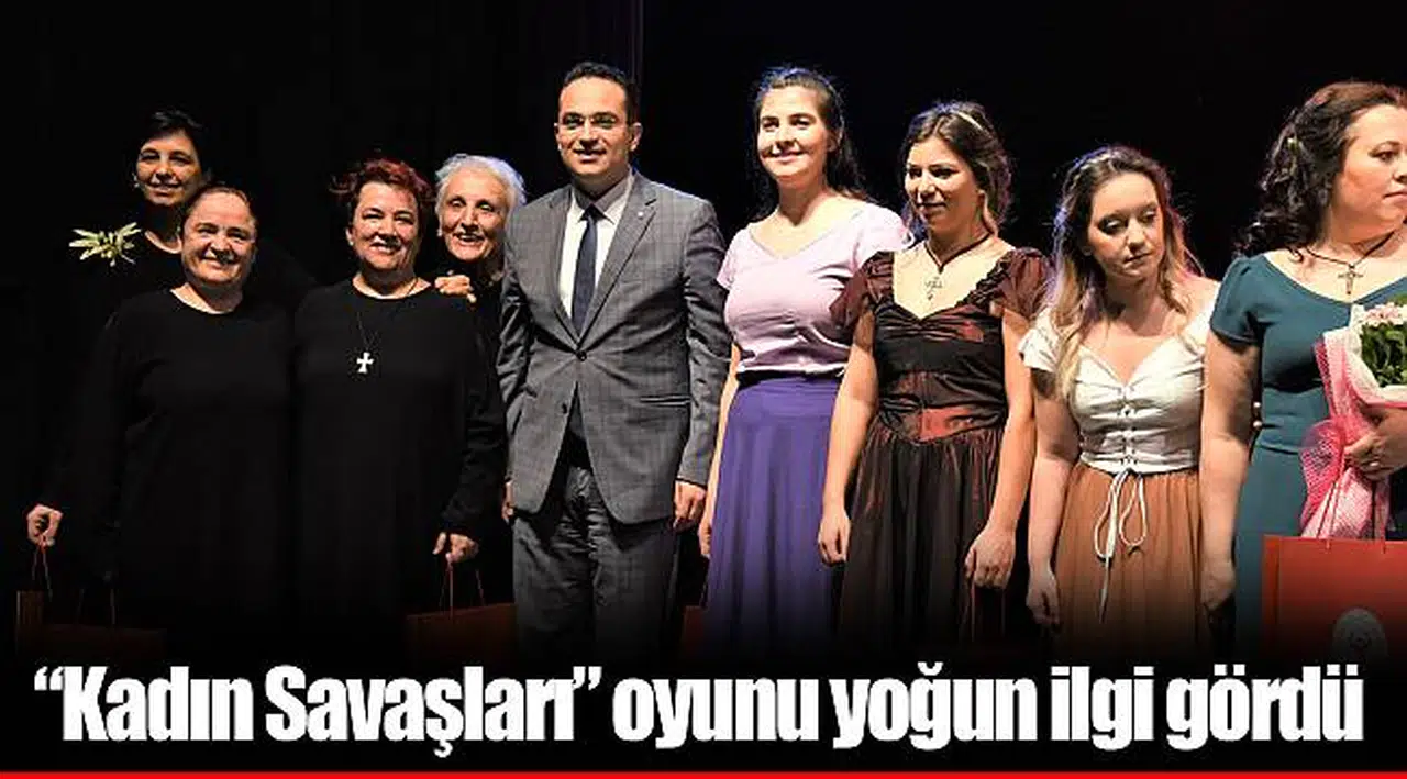 “Kadın Savaşları” oyunu yoğun ilgi gördü
