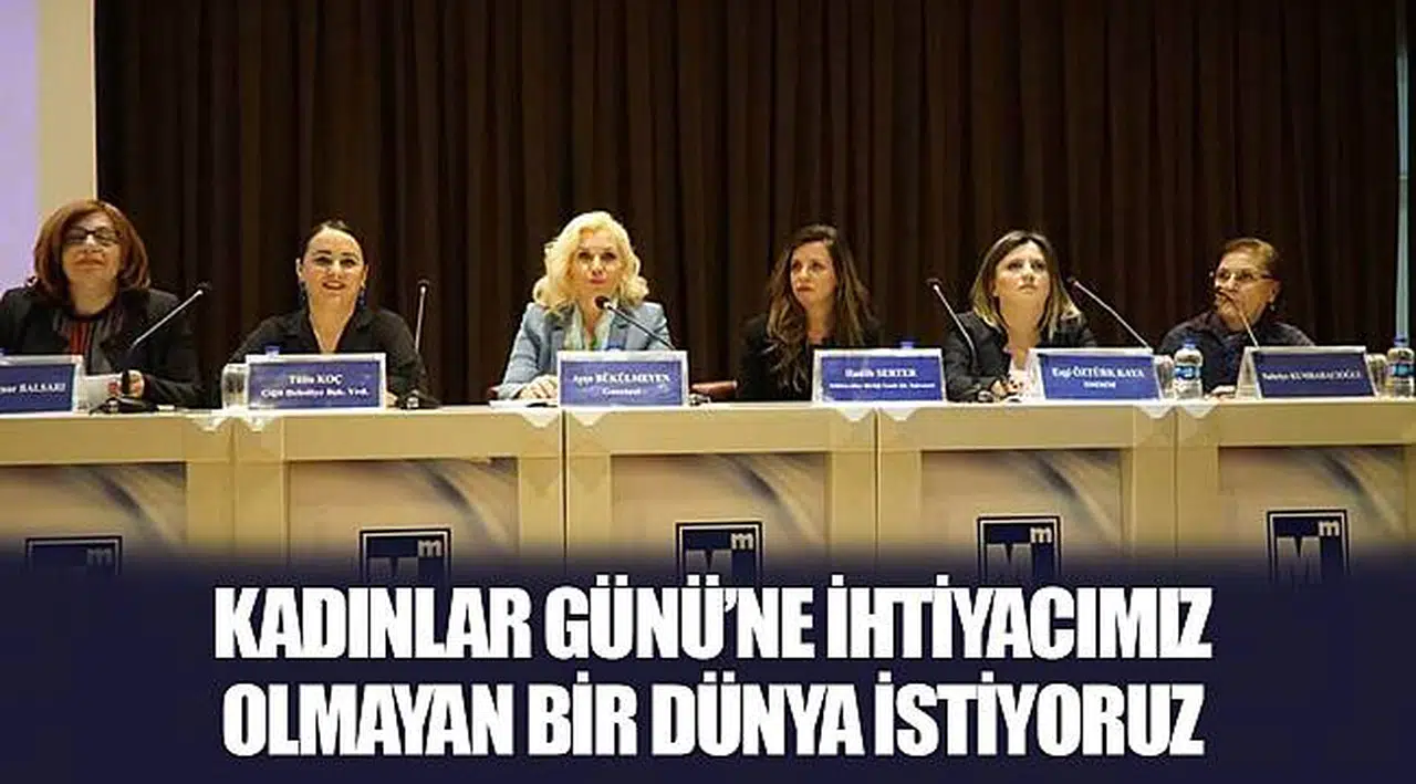 KADINLAR GÜNÜ’NE İHTİYACIMIZ OLMAYAN BİR DÜNYA İSTİYORUZ