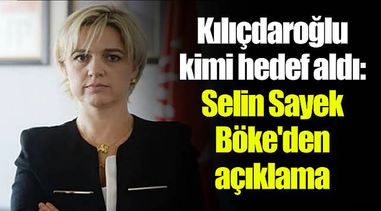 Kılıçdaroğlu kimi hedef aldı: Selin Sayek Böke'den açıklama