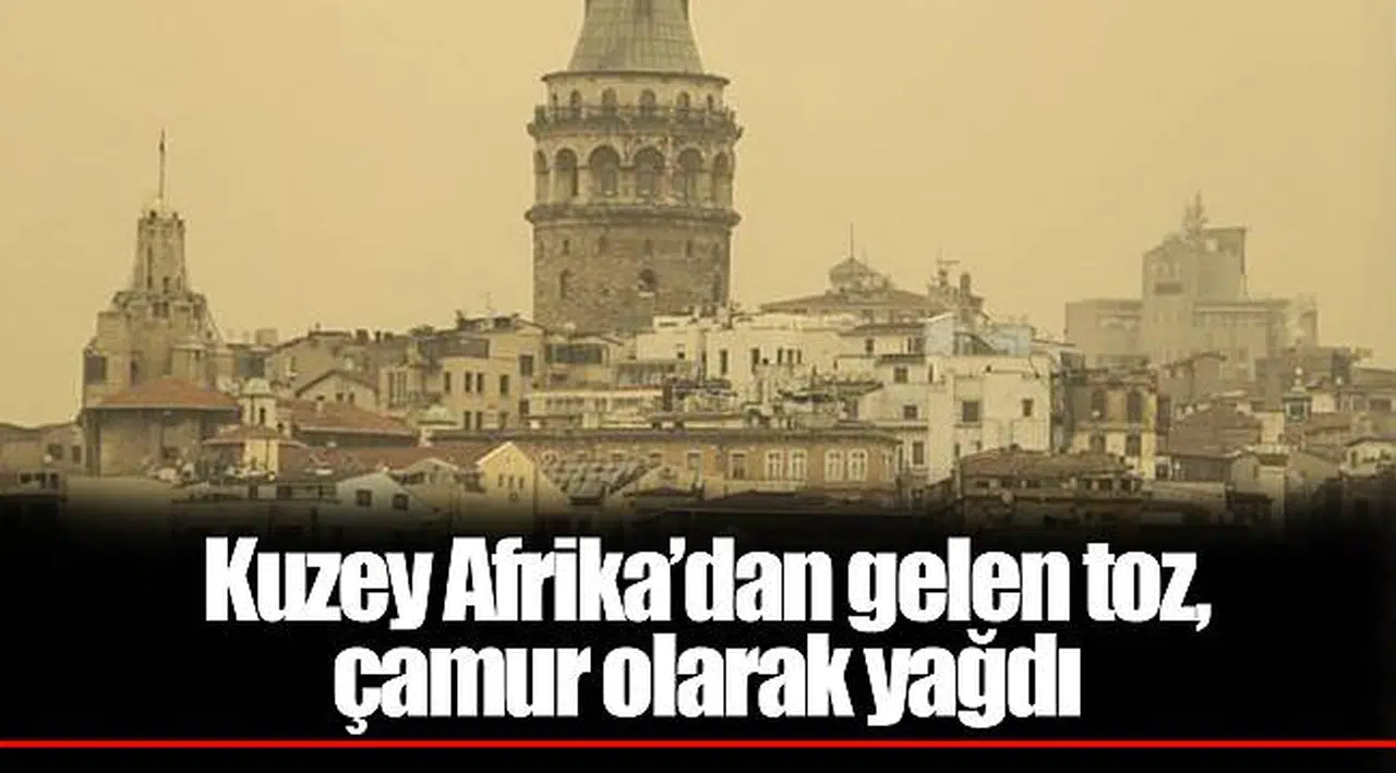 Kuzey Afrika’dan gelen toz, çamur olarak yağdı