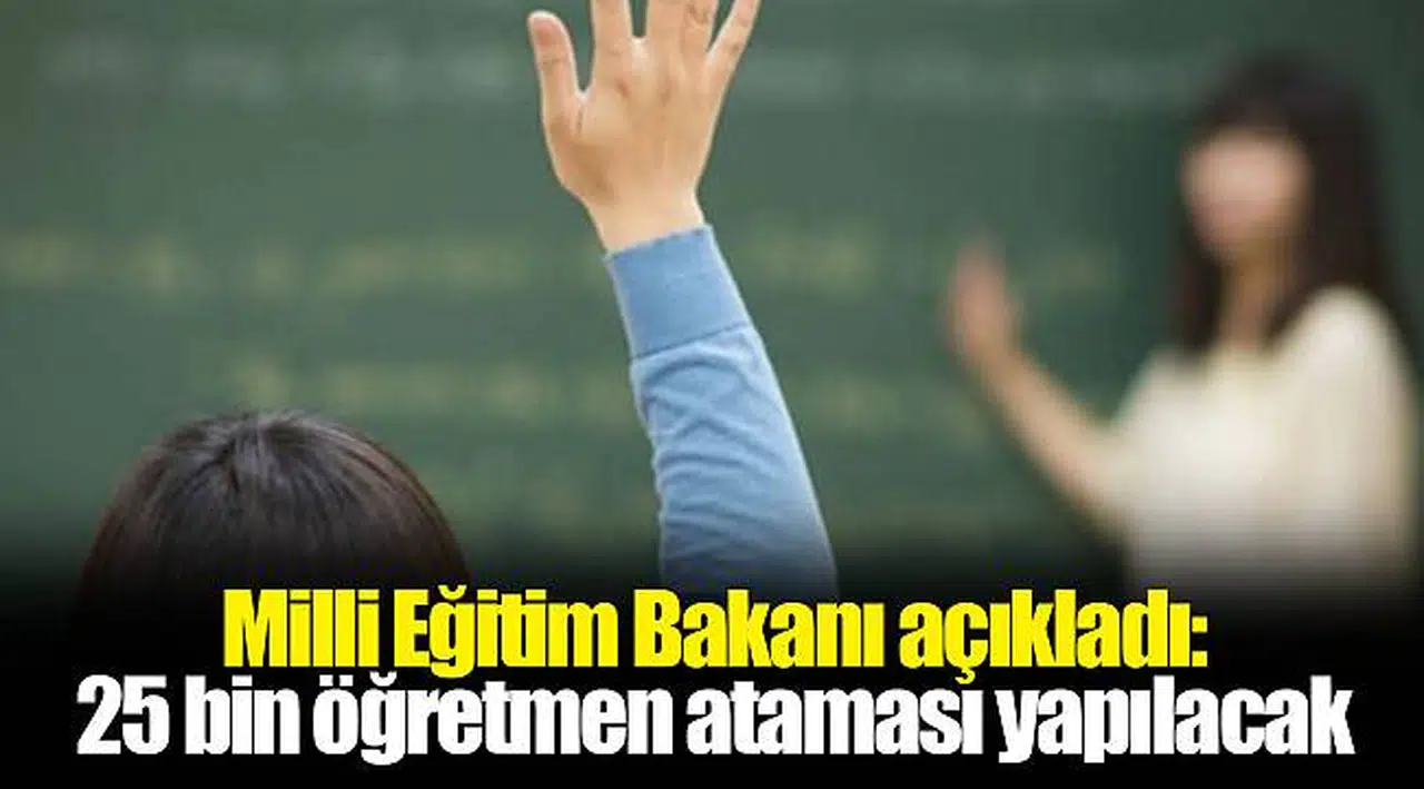 Milli Eğitim Bakanı açıkladı: 2018'de 25 bin öğretmen ataması yapılacak