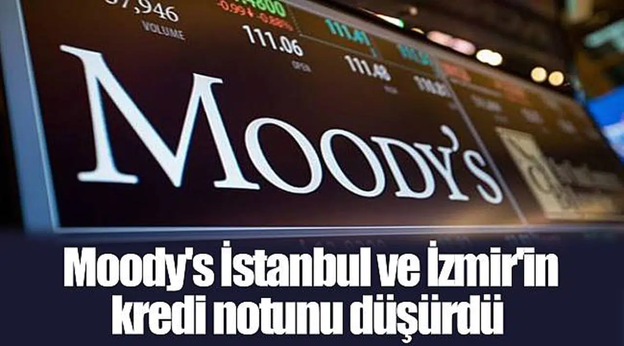 Moody's İstanbul ve İzmir'in kredi notunu düşürdü