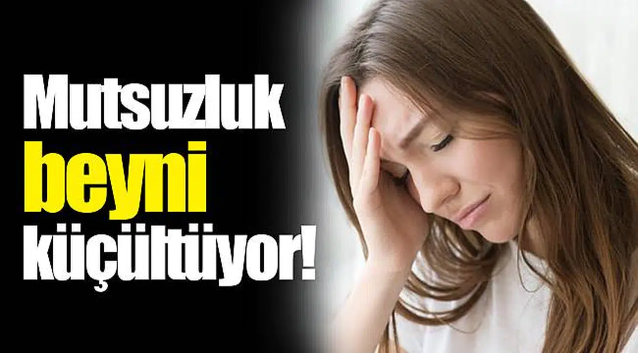 Mutsuzluk beyni küçültüyor!