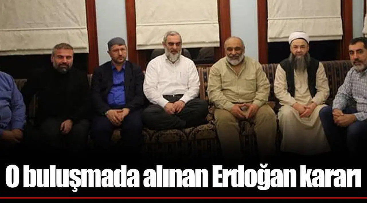 O buluşmada alınan Erdoğan kararı