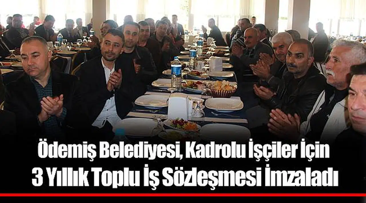 Ödemiş Belediyesi, Kadrolu İşçiler İçin 3 Yıllık Toplu İş Sözleşmesi İmzaladı