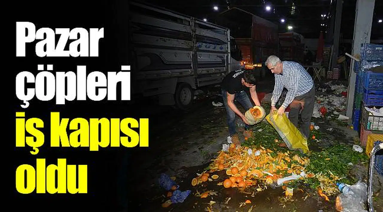 Pazar çöpleri iş kapısı oldu
