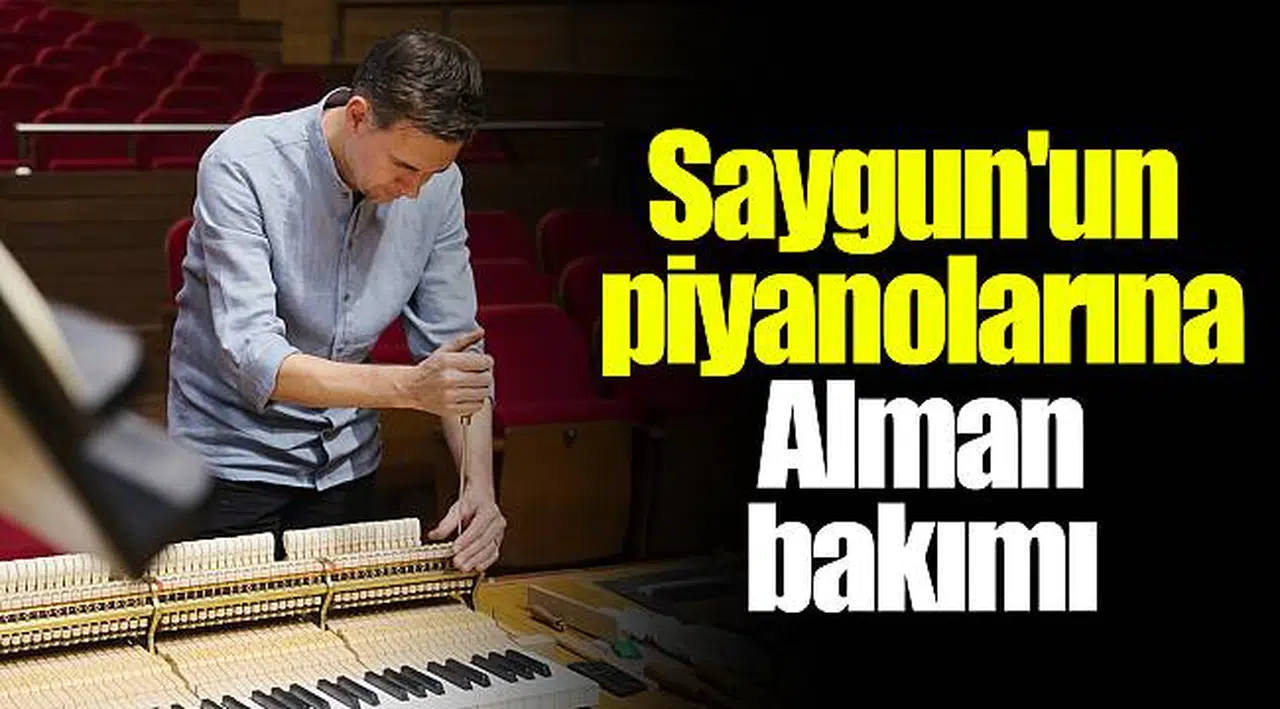 Saygun'un piyanolarına Alman bakımı