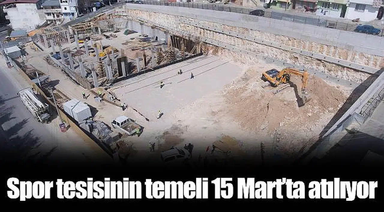 Spor tesisinin temeli 15 Mart’ta atılıyor