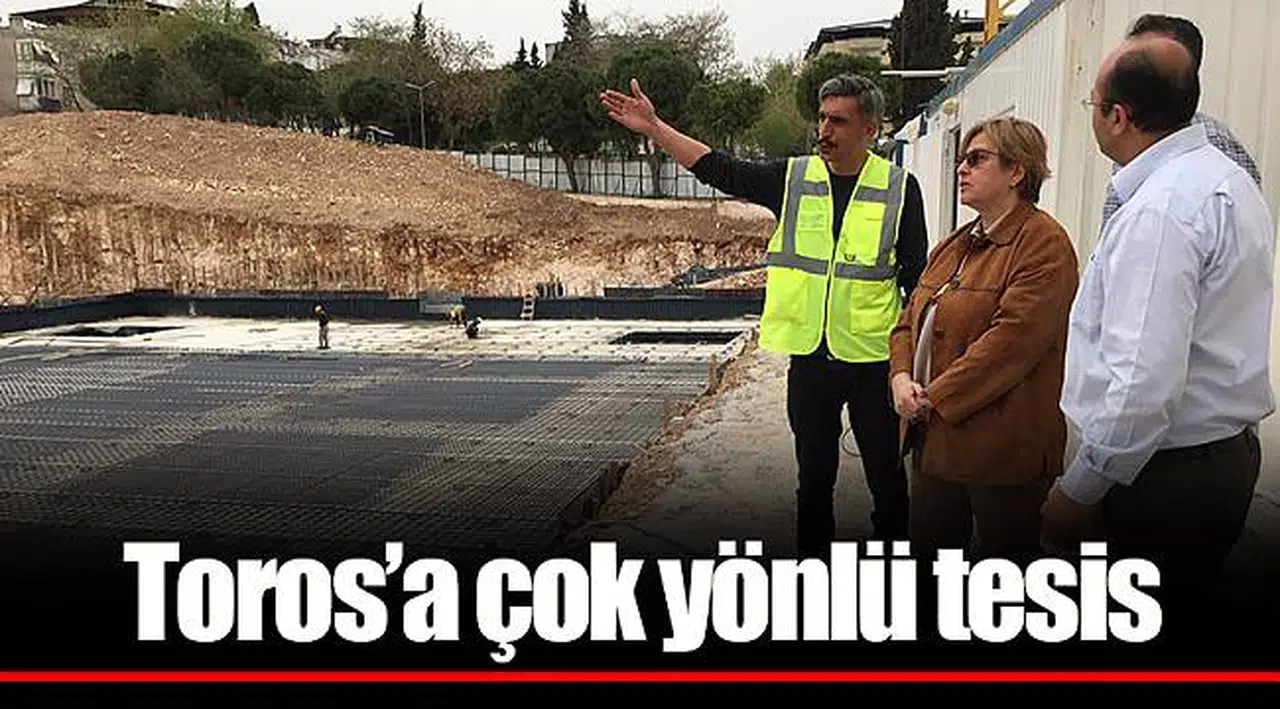 Toros’a çok yönlü tesis
