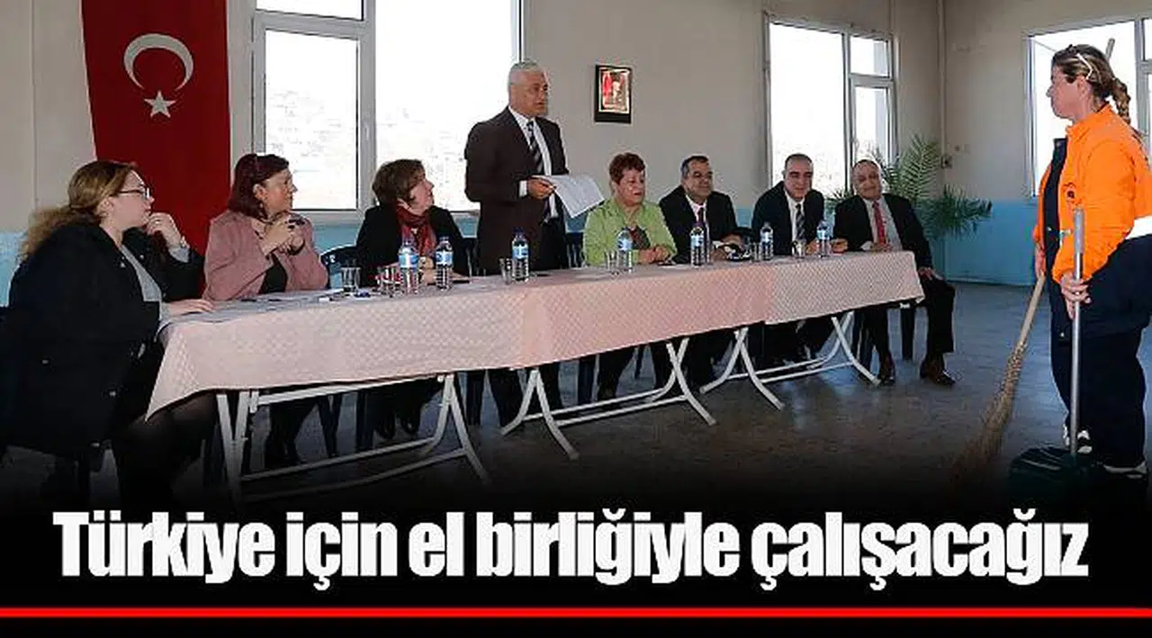 Türkiye için el birliğiyle çalışacağız