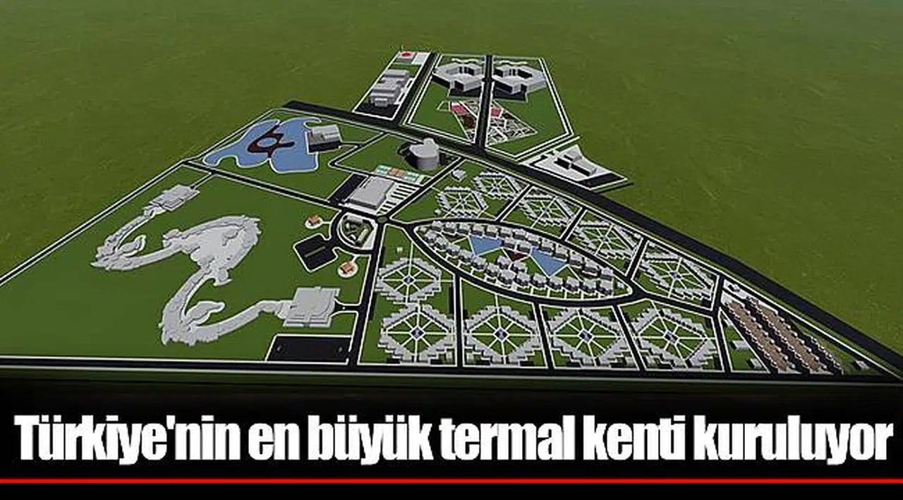 Türkiye'nin en büyük termal kenti kuruluyor