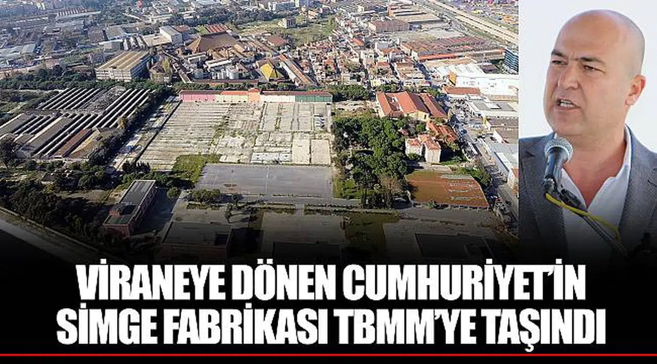 VİRANEYE DÖNEN CUMHURİYET’İN SİMGE FABRİKASI TBMM’YE TAŞINDI