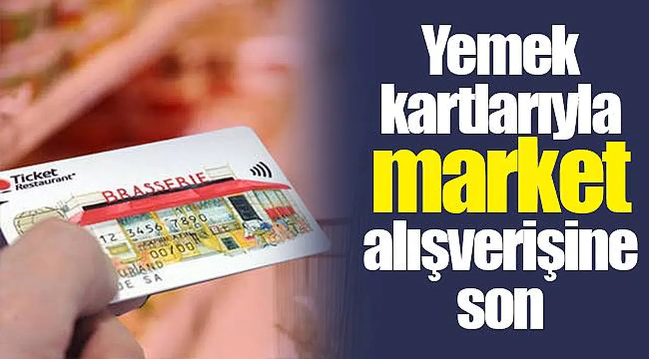 Yemek kartlarıyla market alışverişine son