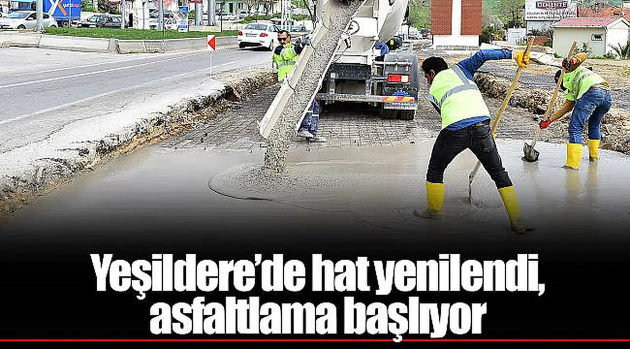 Yeşildere’de hat yenilendi, asfaltlama başlıyor